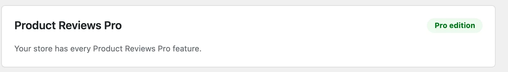The Visual Reviews Pro card of the Settings screen, marked Pro edition: “Your store has every
Visual Reviews Pro feature.”